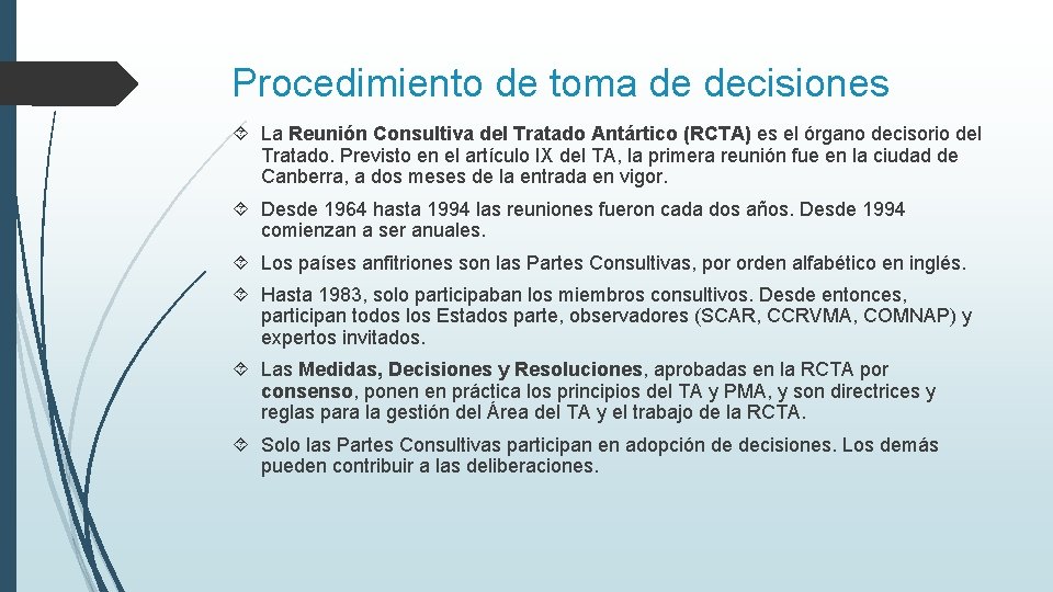 Procedimiento de toma de decisiones La Reunión Consultiva del Tratado Antártico (RCTA) es el