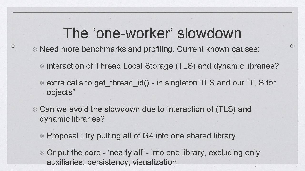 The ‘one-worker’ slowdown Need more benchmarks and profiling. Current known causes: interaction of Thread