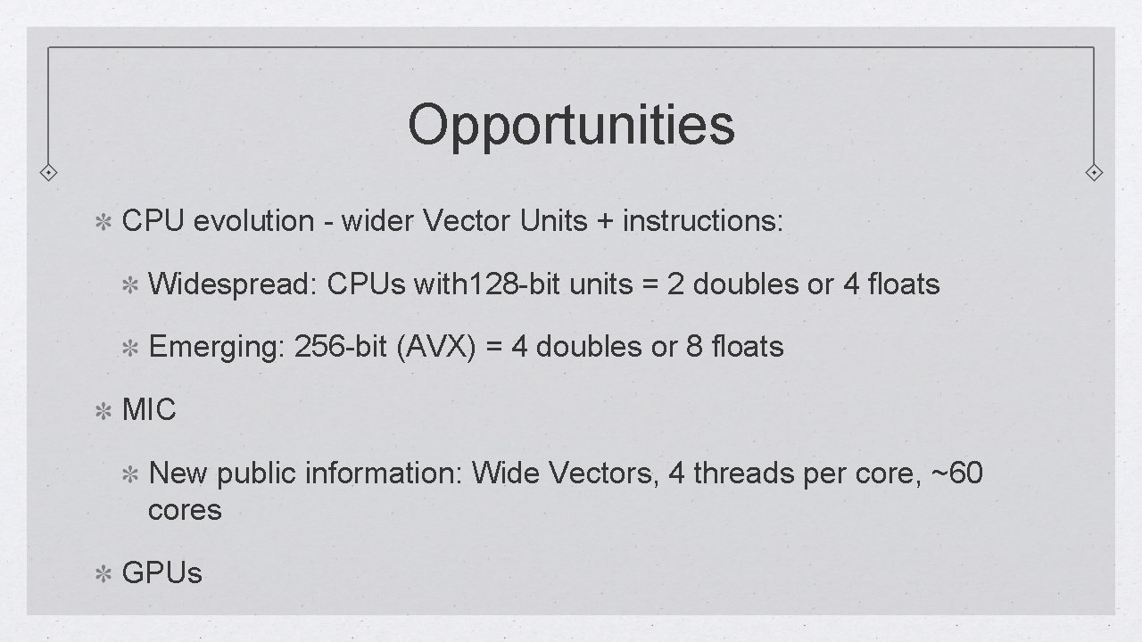 Opportunities CPU evolution - wider Vector Units + instructions: Widespread: CPUs with 128 -bit