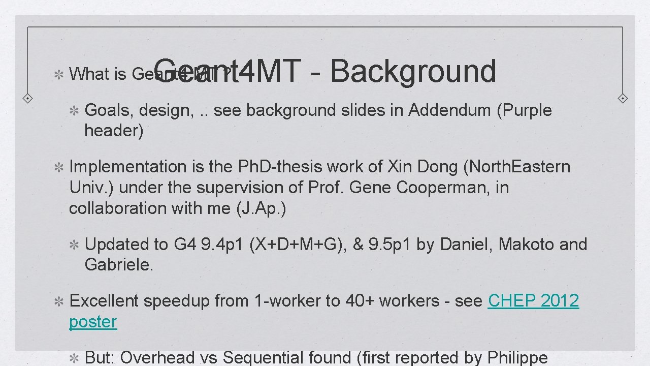 Geant 4 MT - Background What is Geant 4 MT ? Goals, design, .