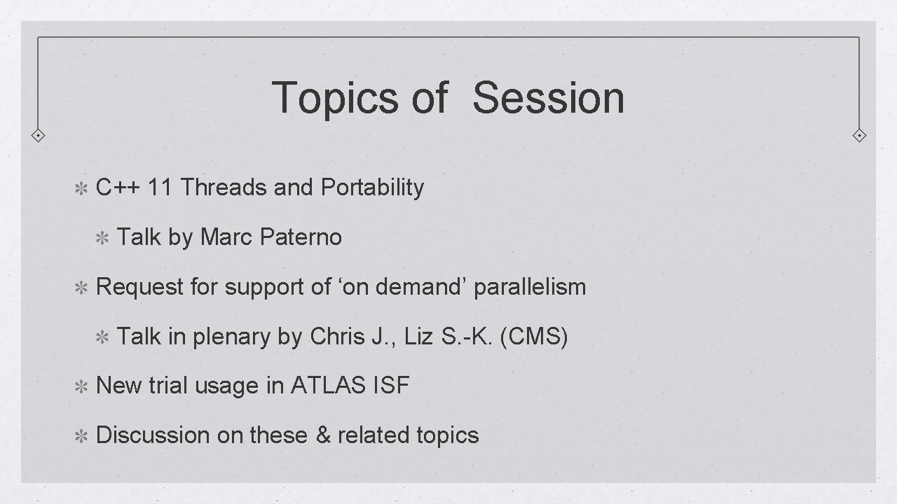 Topics of Session C++ 11 Threads and Portability Talk by Marc Paterno Request for