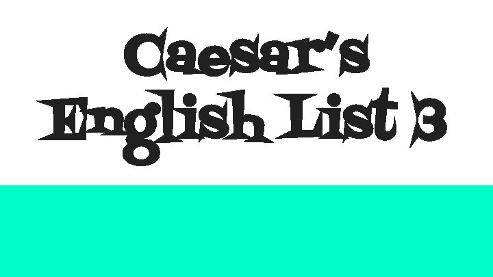 Caesar’s English List 3 