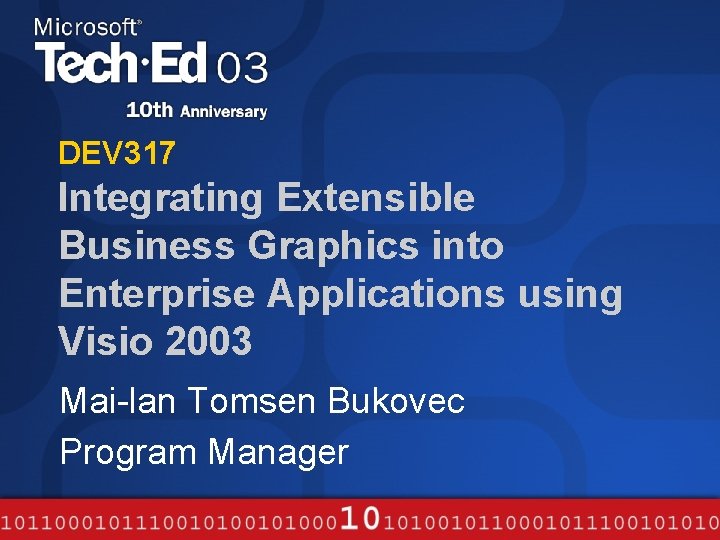 DEV 317 Integrating Extensible Business Graphics into Enterprise Applications using Visio 2003 Mai-lan Tomsen