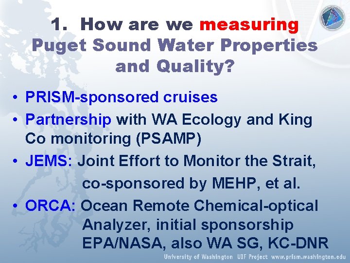 1. How are we measuring Puget Sound Water Properties and Quality? • PRISM-sponsored cruises
