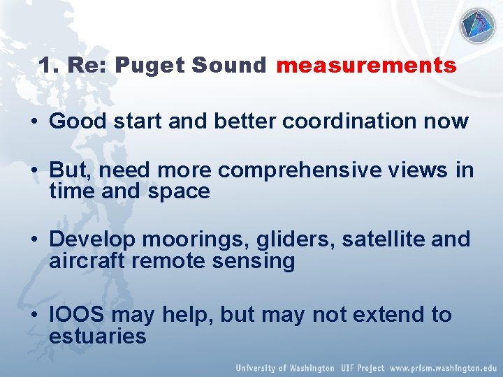 1. Re: Puget Sound measurements • Good start and better coordination now • But,