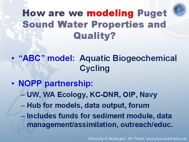 How are we modeling Puget Sound Water Properties and Quality? • “ABC” model: Aquatic