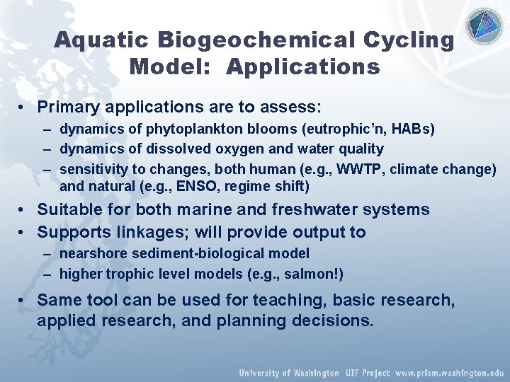 Aquatic Biogeochemical Cycling Model: Applications • Primary applications are to assess: – dynamics of