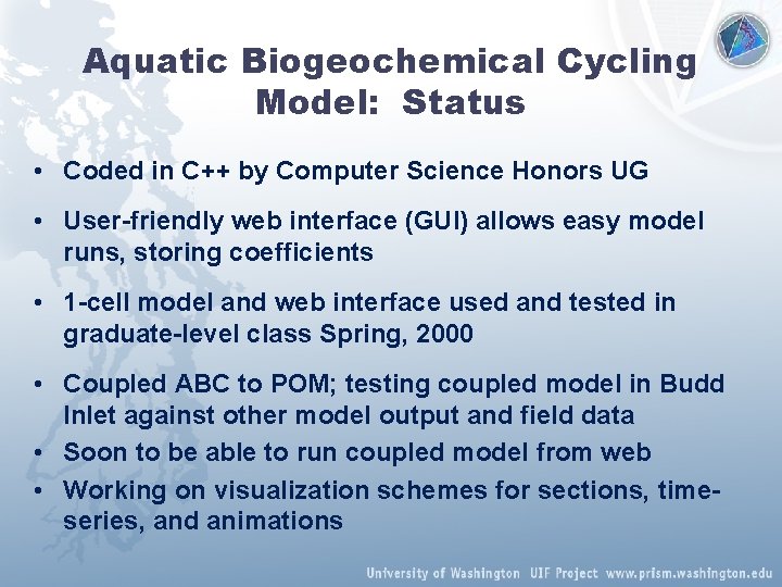 Aquatic Biogeochemical Cycling Model: Status • Coded in C++ by Computer Science Honors UG