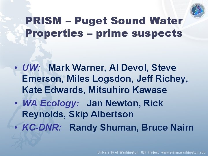 PRISM – Puget Sound Water Properties – prime suspects • UW: Mark Warner, Al