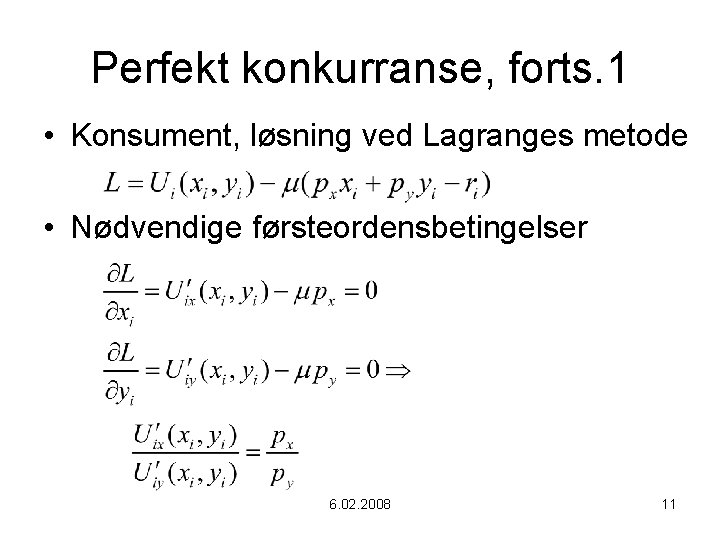 Perfekt konkurranse, forts. 1 • Konsument, løsning ved Lagranges metode • Nødvendige førsteordensbetingelser 6.