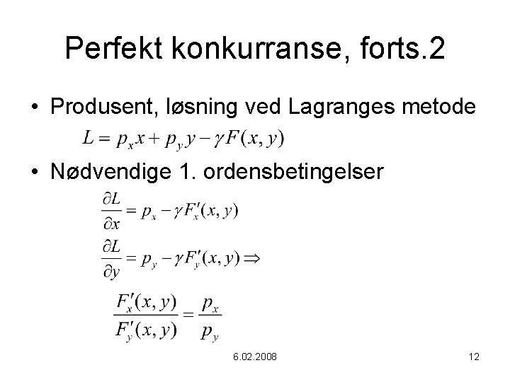 Perfekt konkurranse, forts. 2 • Produsent, løsning ved Lagranges metode • Nødvendige 1. ordensbetingelser