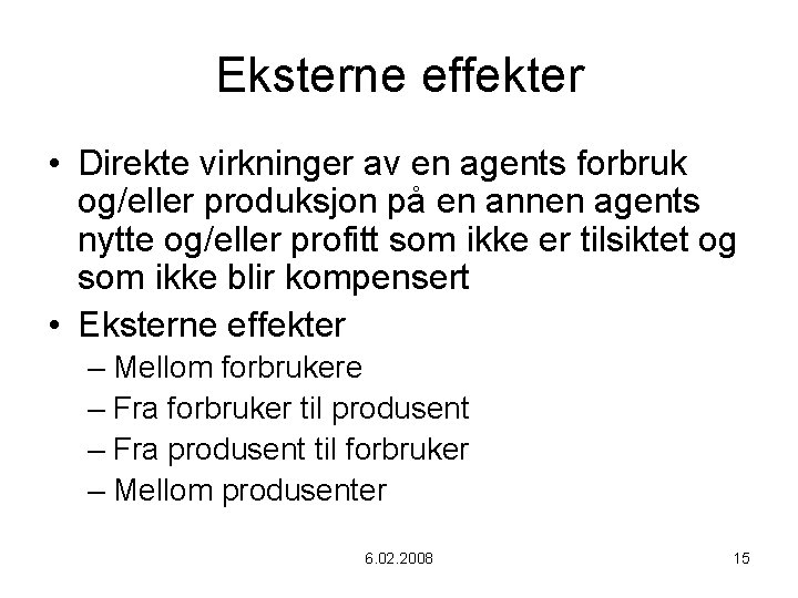 Eksterne effekter • Direkte virkninger av en agents forbruk og/eller produksjon på en annen