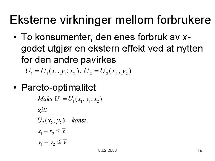 Eksterne virkninger mellom forbrukere • To konsumenter, den enes forbruk av xgodet utgjør en