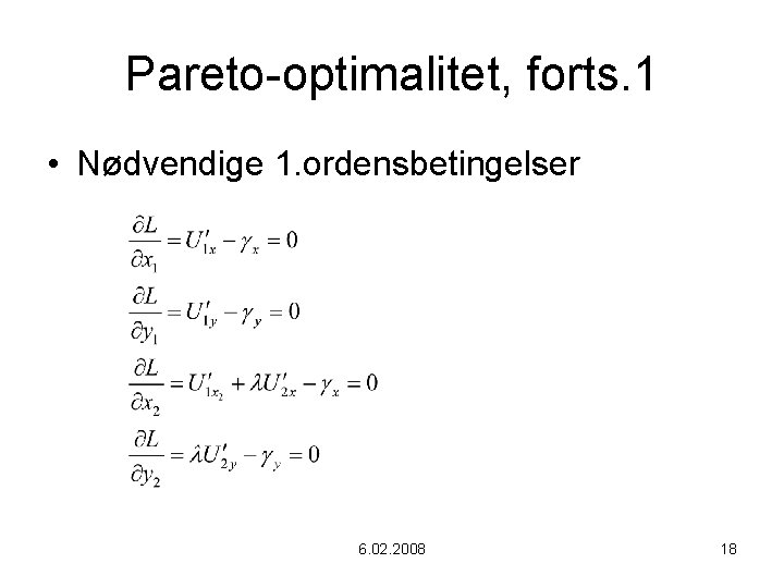Pareto-optimalitet, forts. 1 • Nødvendige 1. ordensbetingelser 6. 02. 2008 18 