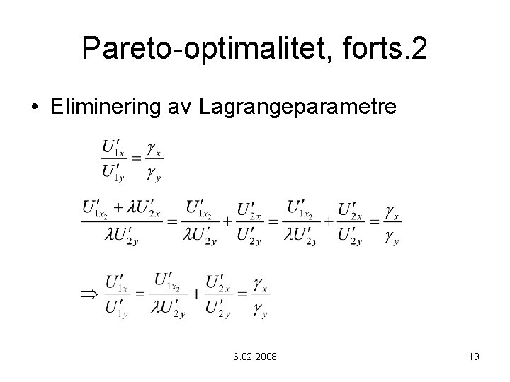 Pareto-optimalitet, forts. 2 • Eliminering av Lagrangeparametre 6. 02. 2008 19 