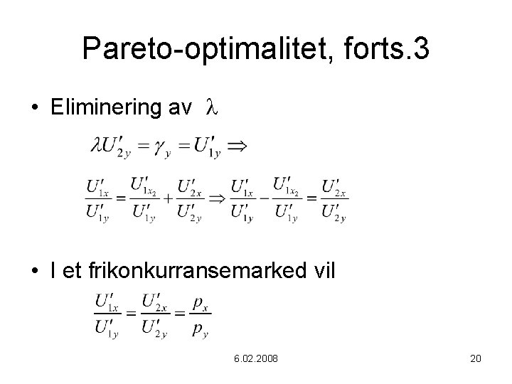 Pareto-optimalitet, forts. 3 • Eliminering av • I et frikonkurransemarked vil 6. 02. 2008