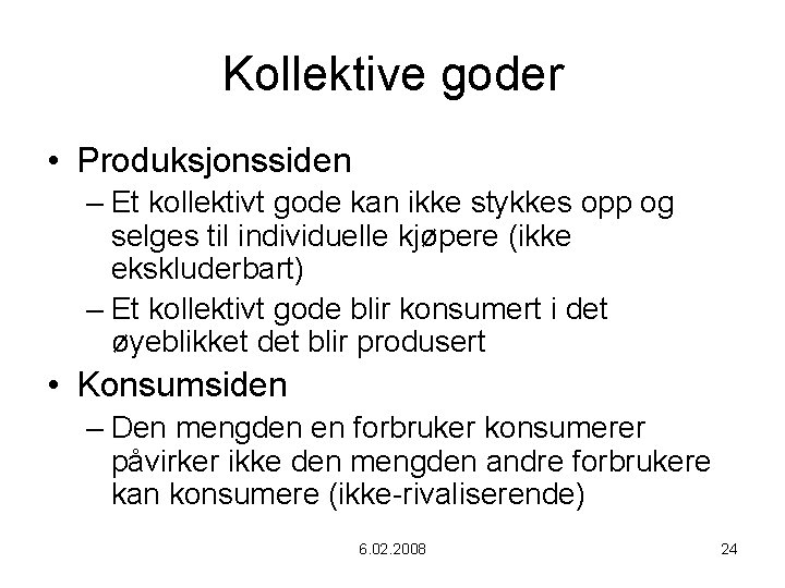 Kollektive goder • Produksjonssiden – Et kollektivt gode kan ikke stykkes opp og selges