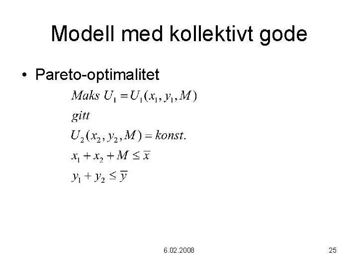 Modell med kollektivt gode • Pareto-optimalitet 6. 02. 2008 25 