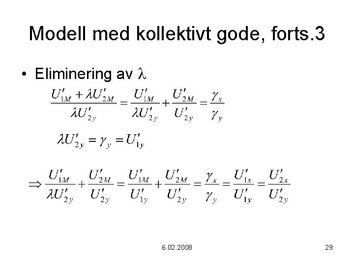 Modell med kollektivt gode, forts. 3 • Eliminering av 6. 02. 2008 29 