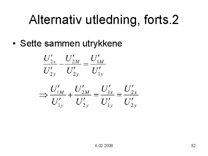 Alternativ utledning, forts. 2 • Sette sammen utrykkene 6. 02. 2008 32 