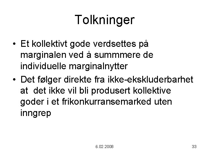 Tolkninger • Et kollektivt gode verdsettes på marginalen ved å summmere de individuelle marginalnytter