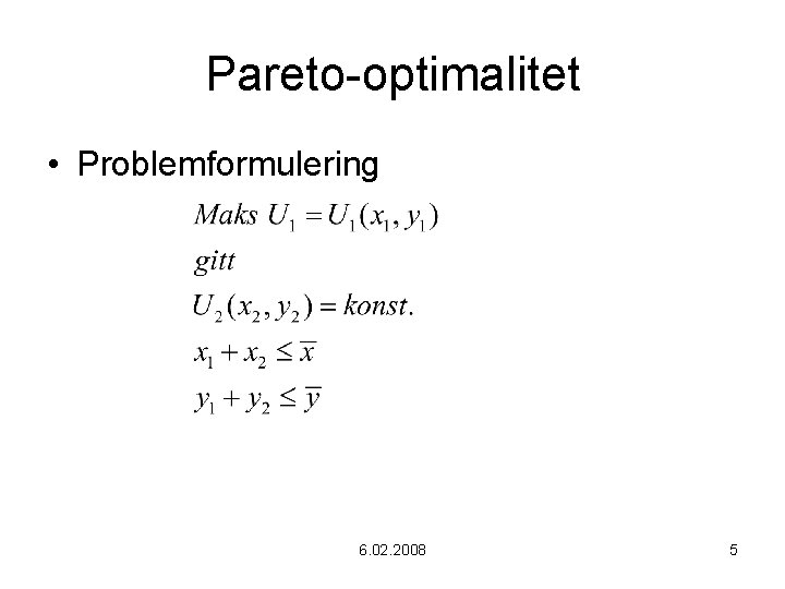 Pareto-optimalitet • Problemformulering 6. 02. 2008 5 