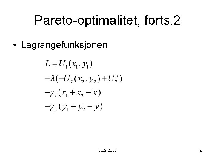 Pareto-optimalitet, forts. 2 • Lagrangefunksjonen 6. 02. 2008 6 