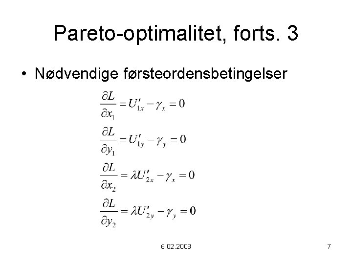 Pareto-optimalitet, forts. 3 • Nødvendige førsteordensbetingelser 6. 02. 2008 7 