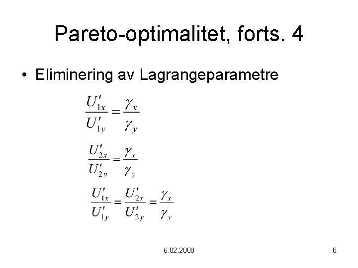 Pareto-optimalitet, forts. 4 • Eliminering av Lagrangeparametre 6. 02. 2008 8 