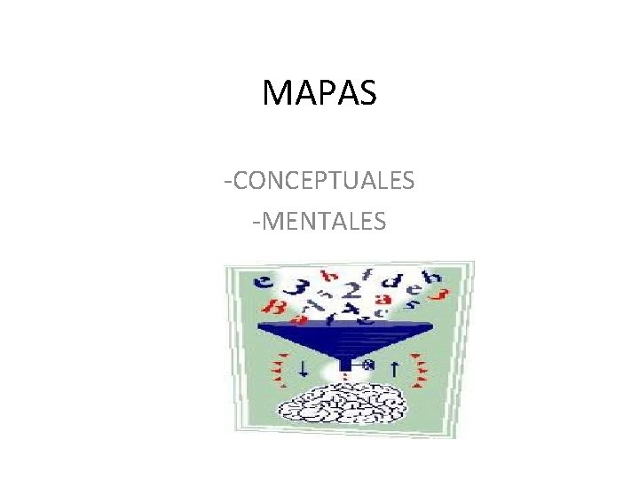 MAPAS -CONCEPTUALES -MENTALES 