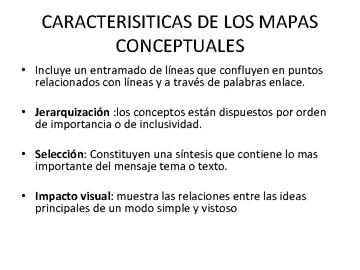 CARACTERISITICAS DE LOS MAPAS CONCEPTUALES • Incluye un entramado de líneas que confluyen en