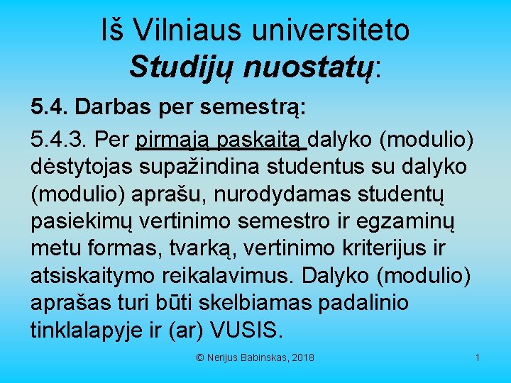 Iš Vilniaus universiteto Studijų nuostatų: 5. 4. Darbas per semestrą: 5. 4. 3. Per