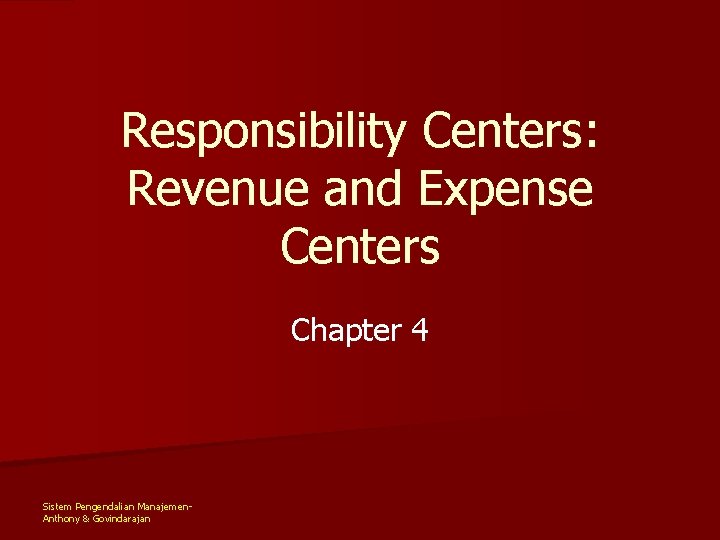 Responsibility Centers: Revenue and Expense Centers Chapter 4 Sistem Pengendalian Manajemen. Anthony & Govindarajan