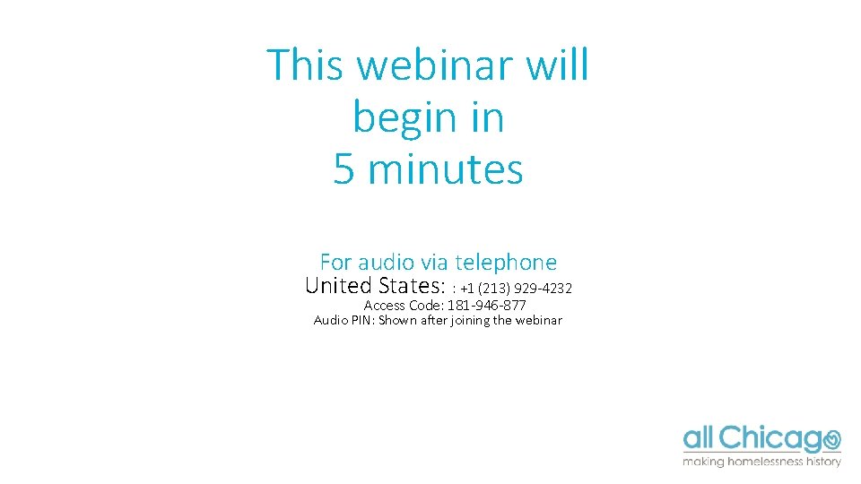 This webinar will begin in 5 minutes For audio via telephone United States: :