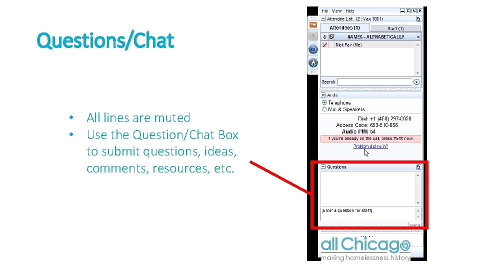 Questions/Chat • All lines are muted • Use the Question/Chat Box to submit questions,