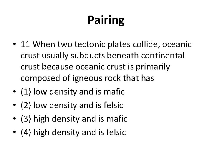 Pairing • 11 When two tectonic plates collide, oceanic crust usually subducts beneath continental