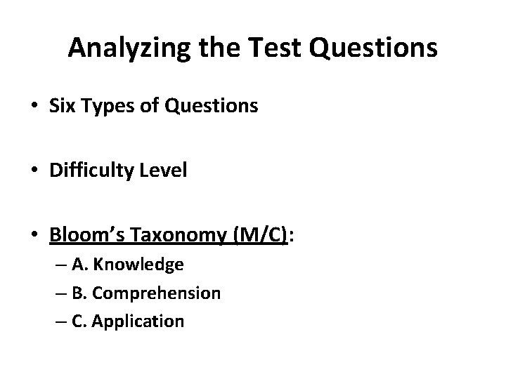 Analyzing the Test Questions • Six Types of Questions • Difficulty Level • Bloom’s