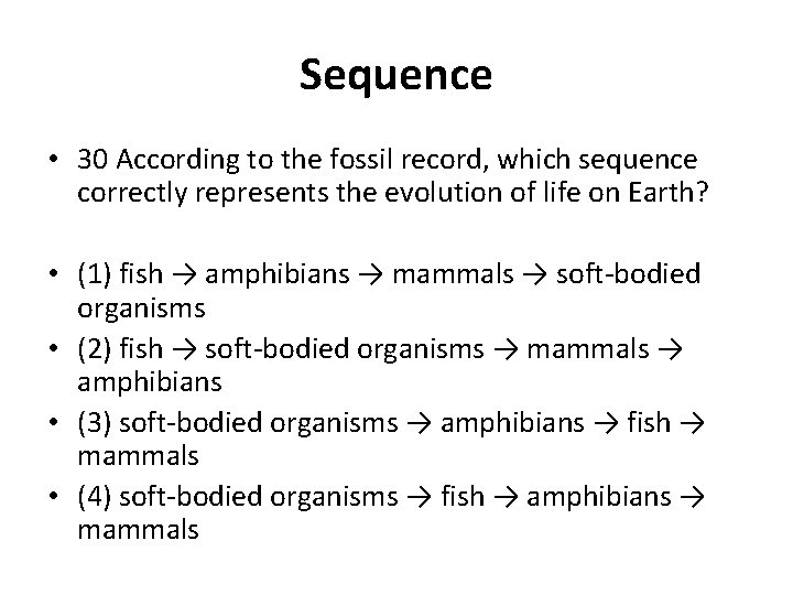 Sequence • 30 According to the fossil record, which sequence correctly represents the evolution