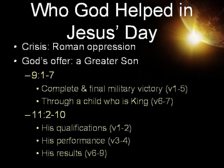 Who God Helped in Jesus’ Day • Crisis: Roman oppression • God’s offer: a