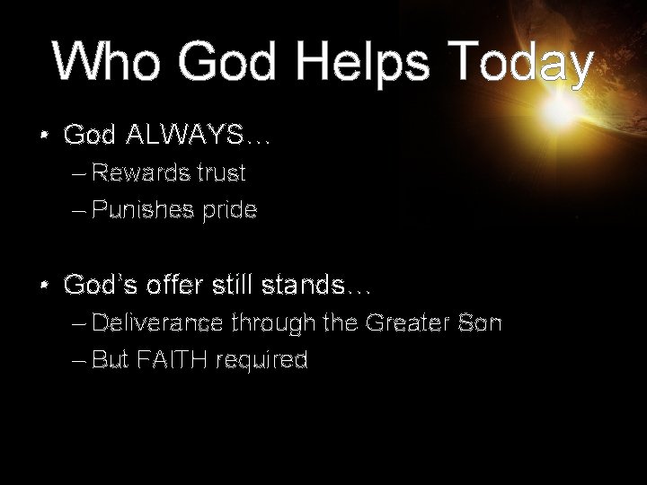 Who God Helps Today • God ALWAYS… – Rewards trust – Punishes pride •