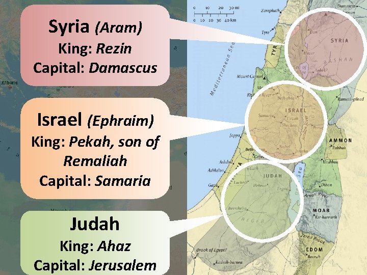 Syria (Aram) King: Rezin Capital: Damascus Israel (Ephraim) King: Pekah, son of Remaliah Capital:
