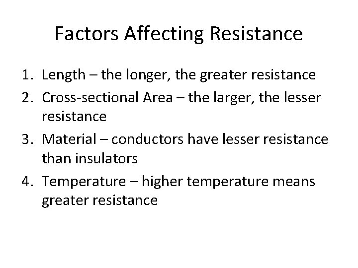 Factors Affecting Resistance 1. Length – the longer, the greater resistance 2. Cross-sectional Area Factors Affecting Resistance 1. Length – the longer, the greater resistance 2. Cross-sectional Area