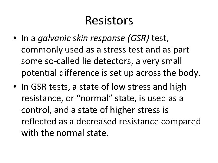 Resistors • In a galvanic skin response (GSR) test, commonly used as a stress Resistors • In a galvanic skin response (GSR) test, commonly used as a stress