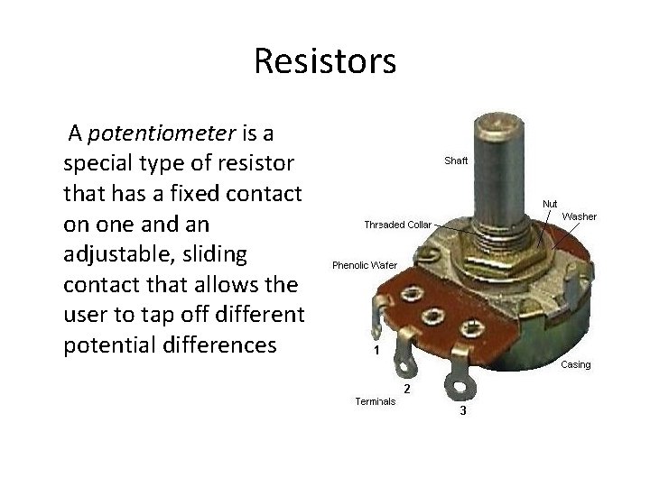 Resistors A potentiometer is a special type of resistor that has a fixed contact Resistors A potentiometer is a special type of resistor that has a fixed contact