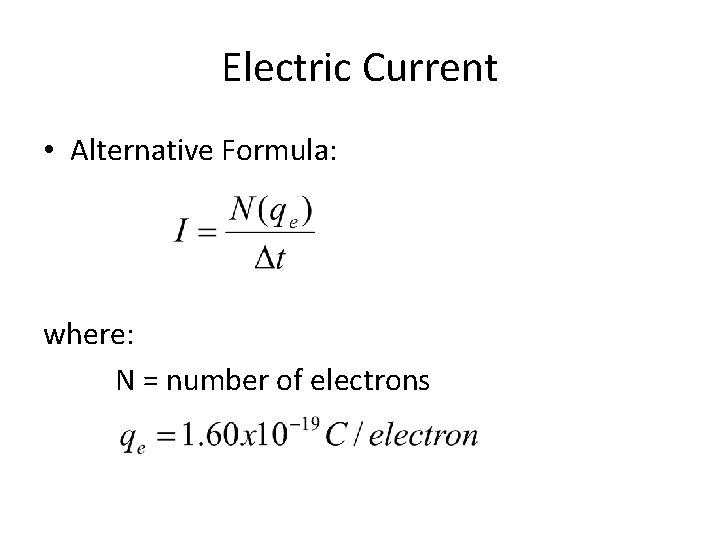Electric Current • Alternative Formula: where: N = number of electrons Electric Current • Alternative Formula: where: N = number of electrons