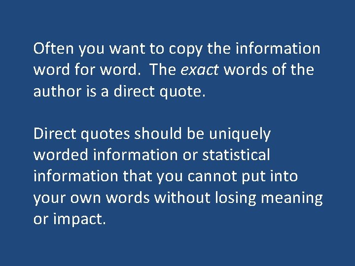 Often you want to copy the information word for word. The exact words of