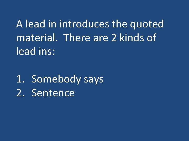 A lead in introduces the quoted material. There are 2 kinds of lead ins: