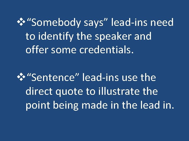 v“Somebody says” lead-ins need to identify the speaker and offer some credentials. v“Sentence” lead-ins