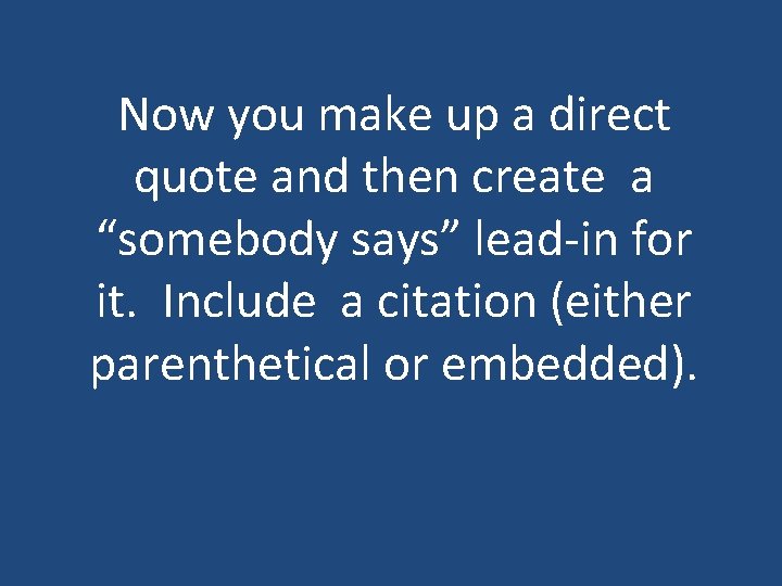 Now you make up a direct quote and then create a “somebody says” lead-in