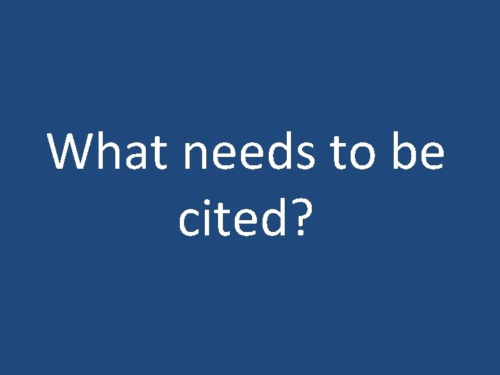 What needs to be cited? 